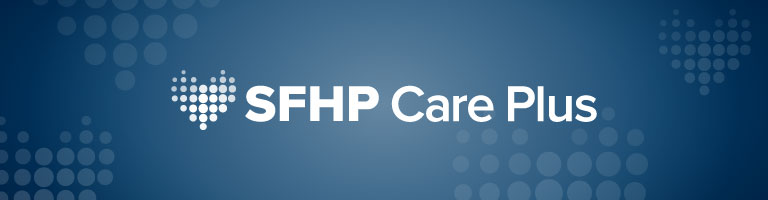 No Action Needed To Stay Enrolled With SFHP Care Plus